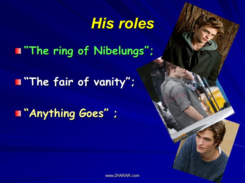 His roles “The ring of Nibelungs”;  “The fair of vanity”;  “Anything Goes”